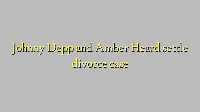 Johnny Depp and Amber Heard settle divorce case
