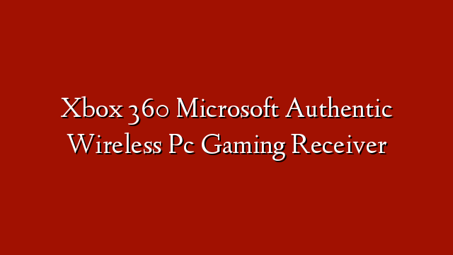 Xbox 360 Microsoft Authentic Wireless Pc Gaming Receiver